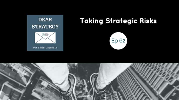 Dear Strategy Episode 62 - Taking Strategic Risks