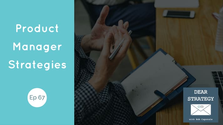 Dear Strategy Episode 67 - Product Manager Strategies