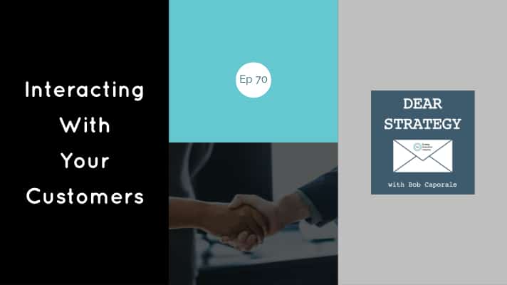 Dear Strategy Episode 70 - Interacting With Your Customers