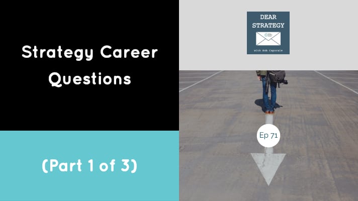 Dear Strategy Episode 71 - Strategy Career Questions (Part 1 of 3)